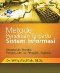 Metode Penelitian Terpadu Sistem Informasi : Pemodelan Teoretis, Pengukuran dan Pengujian Statistis
