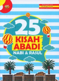 25 (Dua Puluh Lima) Kisah Abadi Nabi & Rasul