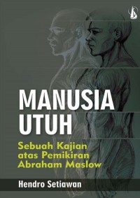 Manusia Utuh : Sebuah Kajian Atas Pemikiran Abraham Maslow