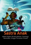 Sastra Anak : Dalam Kajian Strukturalisme, Sosiologi, Semiotika, Hingga penulisan kreatif