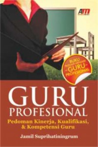 Guru Profesional; Pedoman Kinerja, Kualifikasi, & Kompetensi Guru