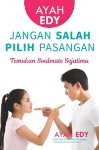 Ayah Edy : Jangan Salah Pilih Pasangan : Temukan Soulmate Sejatimu