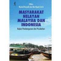 Masyarakat nelayan Malaysia dan Indonesia: kajian pembangunan dan perubahan