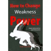 How To Change Weakness Into Power : Ubah Kelemahan Jadi Kekuatan