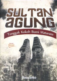 Sultan Agung Tonggak Kokoh Bumi Mataram