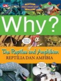 Why ? The Reptiles and Amphibian: Reptilia dan Amfibi