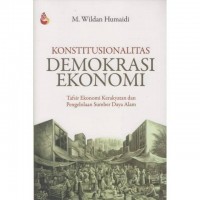 Konstitusionalitas Demokrasi Ekonomi: Tafsir Ekonomi Kerakyatan dan Pengelolaan Sumber Daya Alam