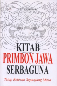 Kitab Primbon Jawa Serbaguna ; Tetap Relevan Sepanjang masa