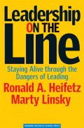 Leadership on The Line : Staying Alive Through the Dangers of Leading