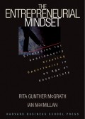 The Entrepreneurial Mindset : Strategies for Continuosly Creating Opportunity in an Age Of Uncertainly