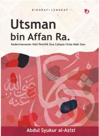 Utsman bin affan ra : kedermawanan hati pemilik dua cahaya cinta nabi saw