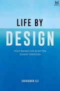 Life By Design : Hidup Bahagia dan Sejahtera dengan Terencana