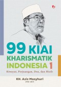 Sembilan puluh sembilan kiai kharismatik indonesia 1: riwayat, perjuangan, doa, dan hizib