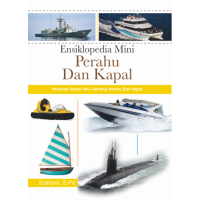 Ensiklopedia Mini Perahu dan Kapal : Panduan serba Tahu tentang Perahu dan Kapal