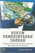 Hukum Pemerintahan Daerah,Mengurai Problematika Pemekaran Daerah Pasca Reformasi DiIndonesia