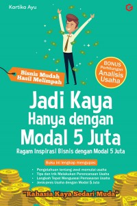 Jadi Kaya Hanya Dengan Modal Lima Juta : Ragam Inspirasi Bisnis dengan Modal Lima Juta