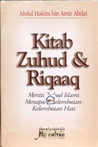 Kitab Zuhud & Riqaaq; Meniti zuhud Islami menapaki Kelembutan-kelembutan Hati