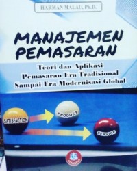 Manajemen Pemasaran: Teori dan Aplikasi Pemasaran Era Tradisional Sampai Era Modernisasi Global