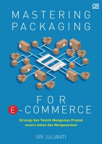 Mastering Packaging for E-Commerce: Strategi dan Teknik Mengemas Produk secara Aman dan Mengesankan