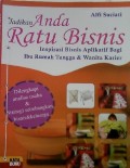 Jadikan Anda Ratu Bisnis: Inspirasi Bisnis Aplikatif Bagi Ibu Rumah Tangga & Wanita Karier