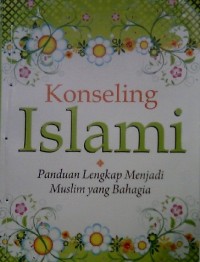 Konseling Islami: Panduan Lengkap Menjadi Muslim Yang Bahagia