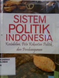 Sistem Politik Indonesia : kestabilan, peta kekuatan politik dan pembangunan