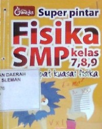 Super Pintar Fisika SMP Kelas 7, 8, 9 : Jurus Cepat Kuasai Fisika