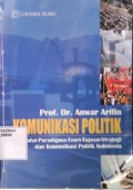 Komunikasi Politik: Filsafat-Paradigma-Teori-Tujuan-Strategi dan Komunikasi Politik Indonesia