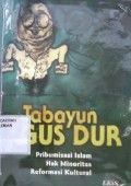 Tabayun Gus Dur : Pribumisasi Islam Hak Minoritas Reformasi Kultural