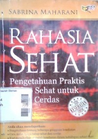 Rahasia Sehat : Pengetahuan Praktis Hidup Sehat untuk Orang Cerdas