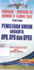 Undang - Undang RI Nomor 8 Tahun 2012 tentang Pemilihan Umum Anggota DPR, DPD dan DPRD