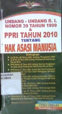 Undang-Undang RI no. 39 Tahun 1999 dan PPRI Tahun 2010 Tentang Hak Asasi Manusia