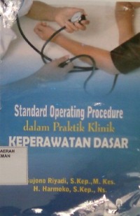 Standard Operating Procedure dalam Praktik Klinik Keperawatan Dasar