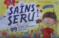 Sains Seru: 99 Percobaan Sains Sederhana & Menyenangkan untuk Anak