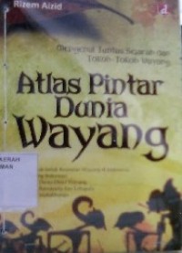 Atlas Pintar Dunia Wayang: Mengenal Tuntas Sejarah dan Tokoh-tokoh Wayang