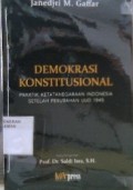 Demokrasi Konstitusional: Praktik Ketatanegaraan Indonesia Setelah Perubahan UUD 1945