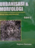 Urbanisasi & Morfologi Proses Perkembangan Peradapan dan Wadah Ruangnya Menuju Ruang Yang Manusiawi Ed 2
