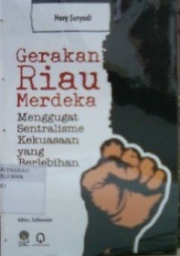 Gerakan Riau Merdeka: Menggugat Sintralisme Kekuasaan Yang Berlebihan