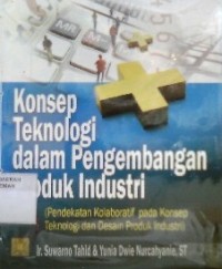 Konsep Teknologi Dalam Pengembangan Produk Industri: Pendekatan Kalaboratif pada Konsep Teknologi dan Desain Produk Industri