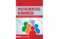 Politik Identitas Indonesia Dari Zaman Kolonialis Belanda Hingga Reformasi