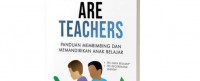 Parents are teachers: panduan membimbing dan memandirikan anak belajar