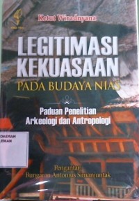 Legitimasi Kekuasaan pada Budaya Nias : Paduan Penelitian Arkeologi dan Antropologi