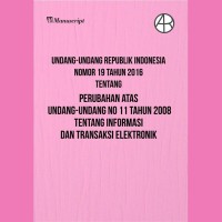 Undang-Undang Republik Indonesia Nomor 19 Tahun 2016 tentang Perubahan Atas Undang-Undang no 11 tahun 2008 tentang Informasi dan Transaksi Elektronik