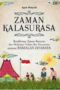 Zaman Kalasurasa ;Berakhirnya Zaman Bencana dan Mulainya Golden Era Nusantara menurut Ramalan Jayabaya