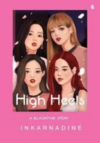 High Heels A Blackpink Story = Sepatu Hak Tinggi Kisah Blackpink