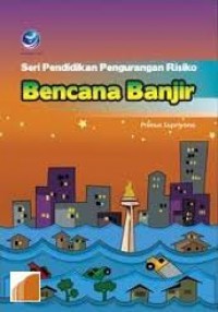 Seri Pendidikan Pengurangan Risiko Bencana Banjir