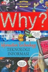 why? Information Technology: Teknologi Informasi