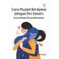 Cara mudah berdamai dengan diri sendiri: karena bahagia kita yang menciptakan