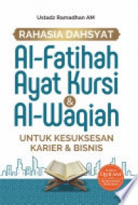 Rahasia dahsyat Al-Fatihah, Ayat Kursi & Al-Waqiah: untuk kesuksesan karier & bisnis