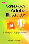 Coreldraw dan adobe illustrator, cara mudah menguasai dua aplikasi grafis sekaligus: coreldraw dan adobe illustrator